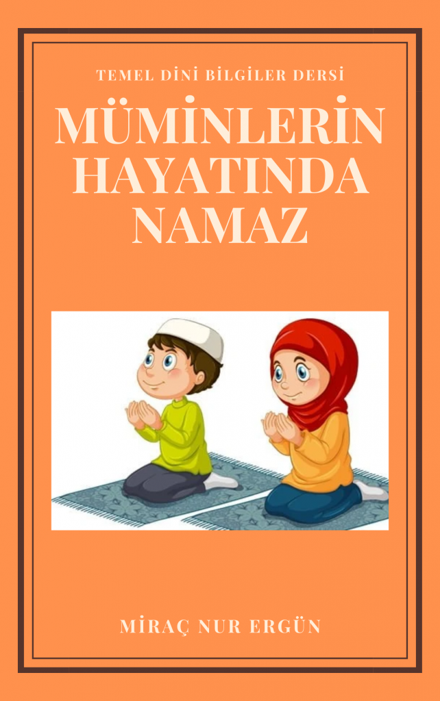 MÜMİNLERİN HAYATINDA NAMAZ by Nurşah Özdemir - Illustrated by Miraç Nur ERGÜN - Ourboox.com