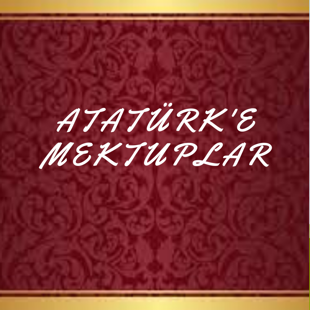 ATATÜRK’E MEKTUPLAR by Aysel Dektaş - Illustrated by ATATÜRK'E MEKTUPLAR - Ourboox.com